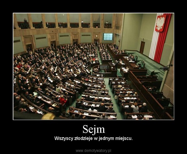 Sejm – Wszyscy złodzieje w jednym miejscu. 