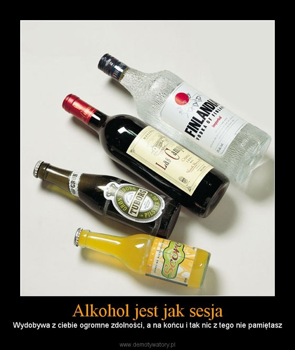 Alkohol jest jak sesja – Wydobywa z ciebie ogromne zdolności, a na końcu i tak nic z tego nie pamiętasz 