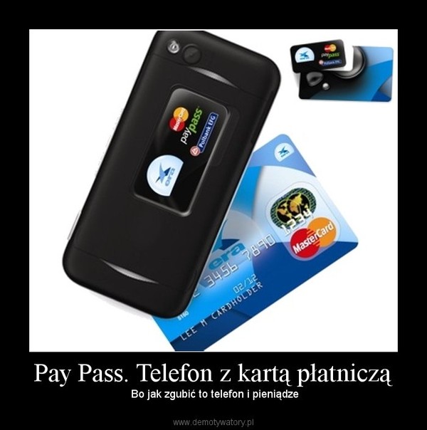 Pay Pass. Telefon z kartą płatniczą –  Bo jak zgubić to telefon i pieniądze 