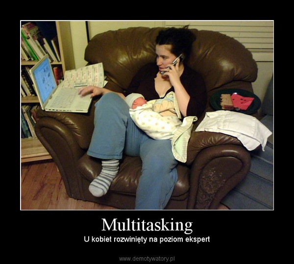 Multitasking – U kobiet rozwinięty na poziom ekspert 