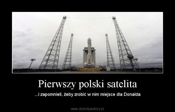 Pierwszy polski satelita – ...i zapomnieli, żeby zrobić w nim miejsce dla Donalda 
