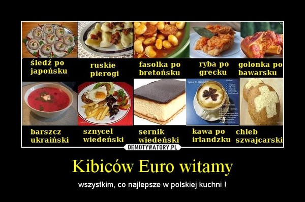 Kibiców Euro witamy – wszystkim, co najlepsze w polskiej kuchni ! 