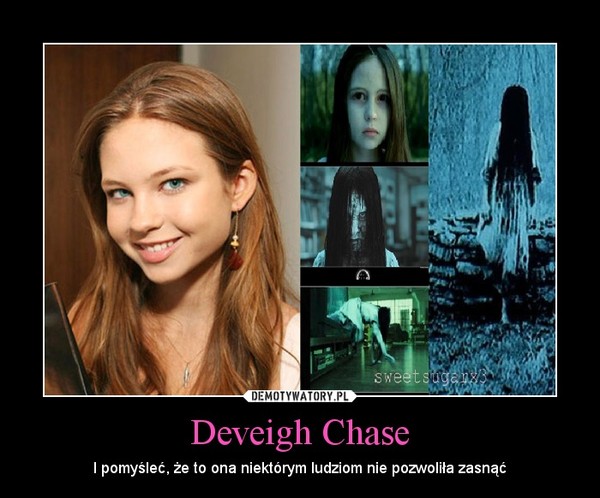 Deveigh Chase – I pomyśleć, że to ona niektórym ludziom nie pozwoliła zasnąć 