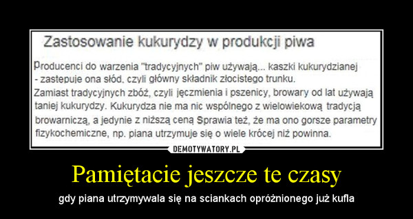 Pamiętacie jeszcze te czasy – gdy piana utrzymywala się na sciankach opróżnionego już kufla 