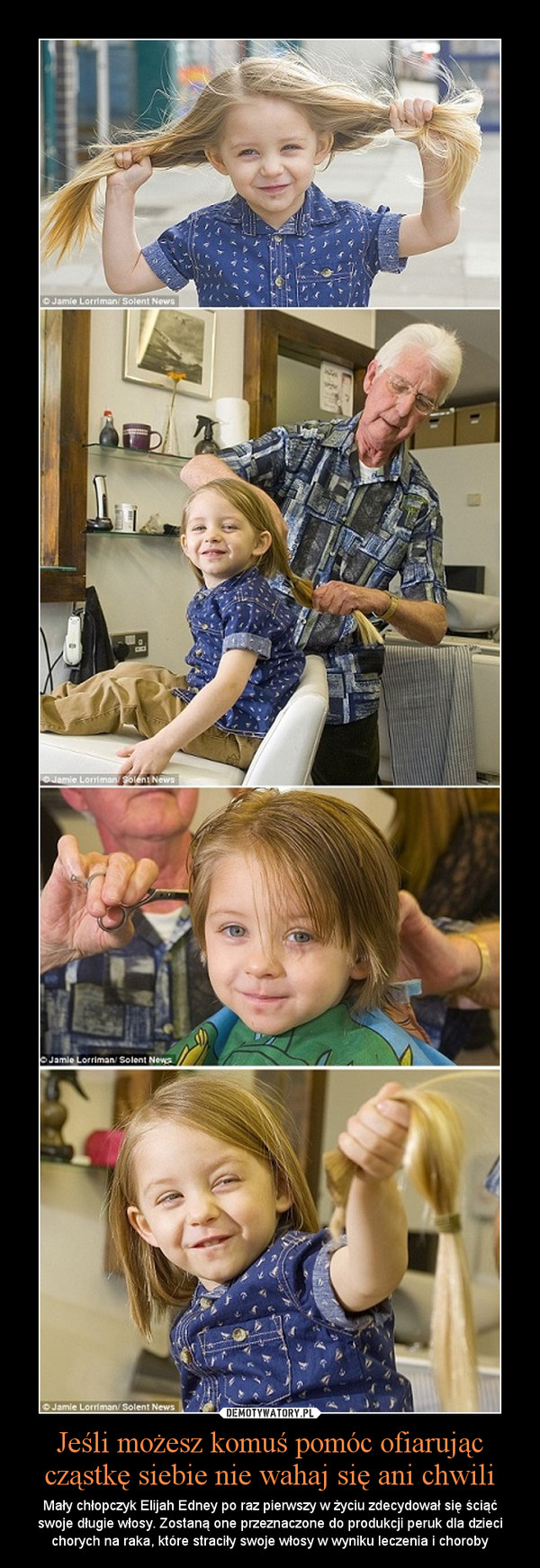 Jeśli możesz komuś pomóc ofiarując cząstkę siebie nie wahaj się ani chwili – Mały chłopczyk Elijah Edney po raz pierwszy w życiu zdecydował się ściąć swoje długie włosy. Zostaną one przeznaczone do produkcji peruk dla dzieci chorych na raka, które straciły swoje włosy w wyniku leczenia i choroby 
