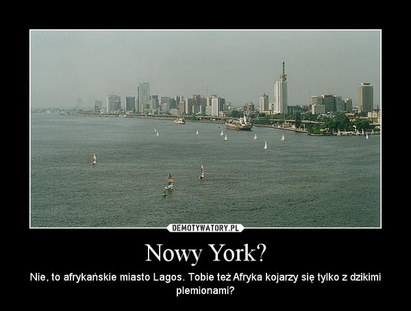 Nowy York? – Nie, to afrykańskie miasto Lagos. Tobie też Afryka kojarzy się tylko z dzikimi plemionami? 