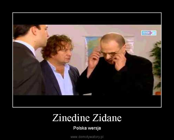 Zinedine Zidane – Polska wersja 