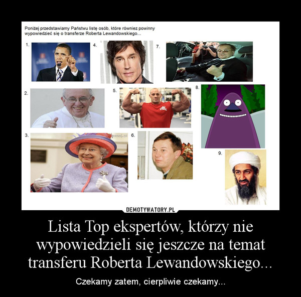 Lista Top ekspertów, którzy nie wypowiedzieli się jeszcze na temat transferu Roberta Lewandowskiego... – Czekamy zatem, cierpliwie czekamy... 