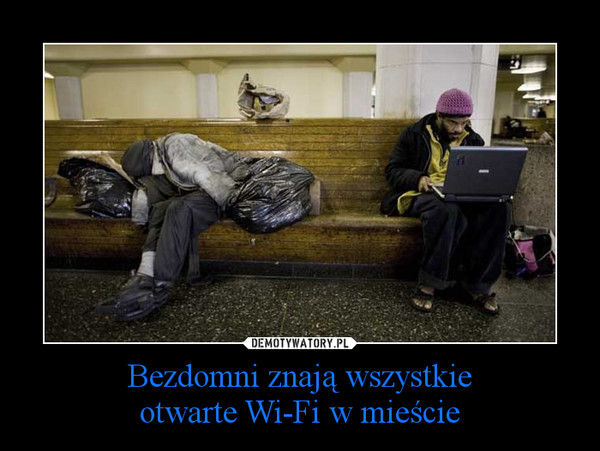 Bezdomni znają wszystkieotwarte Wi-Fi w mieście –  