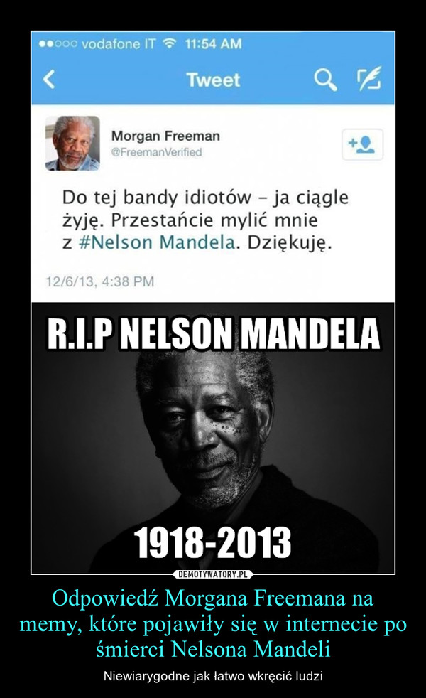 Odpowiedź Morgana Freemana na memy, które pojawiły się w internecie po śmierci Nelsona Mandeli – Niewiarygodne jak łatwo wkręcić ludzi 