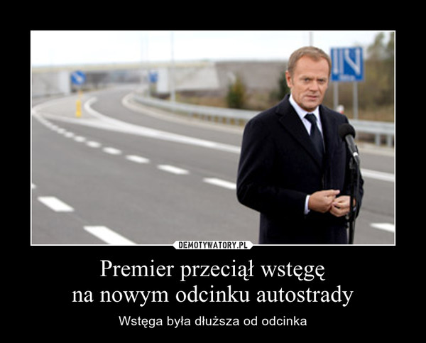 Premier przeciął wstęgę
na nowym odcinku autostrady