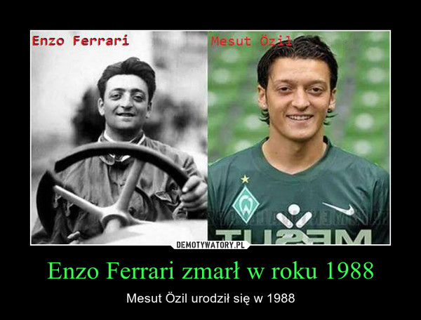 Enzo Ferrari zmarł w roku 1988 – Mesut Özil urodził się w 1988 