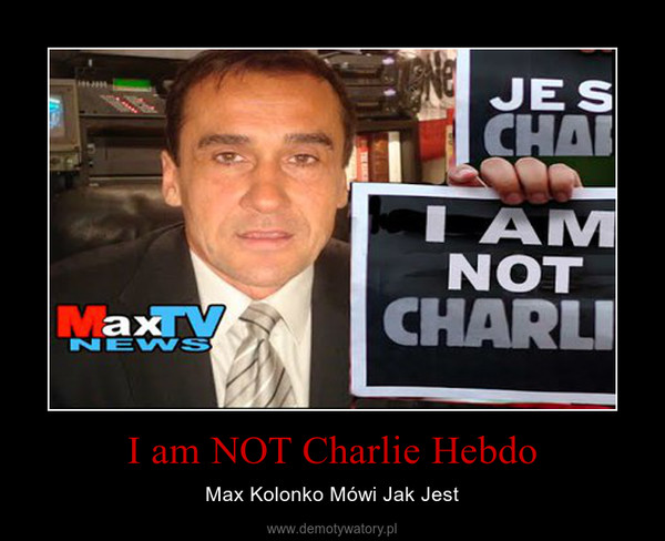 I am NOT Charlie Hebdo – Max Kolonko Mówi Jak Jest 
