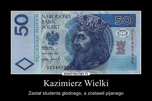 Kazimierz Wielki – Zastał studenta głodnego, a zostawił pijanego 