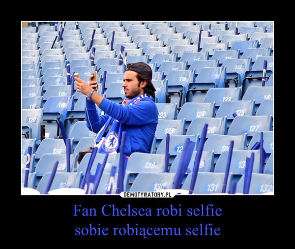Fan Chelsea robi selfiesobie robiącemu selfie –  