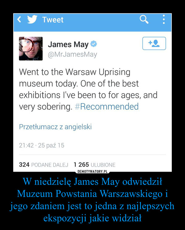 W niedzielę James May odwiedził Muzeum Powstania Warszawskiego i jego zdaniem jest to jedna z najlepszych ekspozycji jakie widział –  