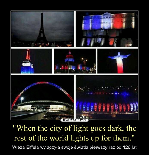 "When the city of light goes dark, the rest of the world lights up for them."