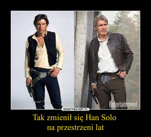 Tak zmienił się Han Solo 
na przestrzeni lat
