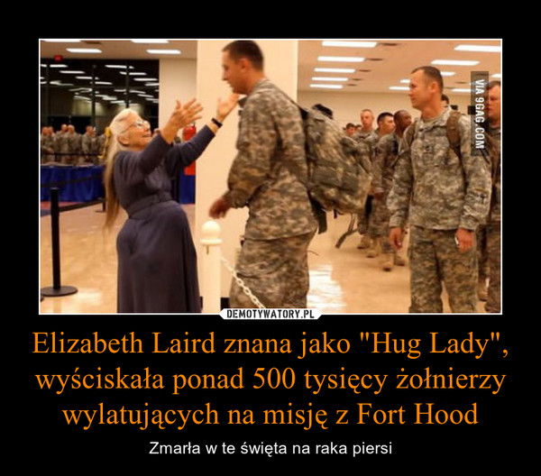 Elizabeth Laird znana jako "Hug Lady", wyściskała ponad 500 tysięcy żołnierzy wylatujących na misję z Fort Hood