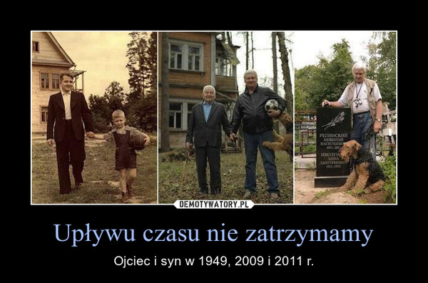 Upływu czasu nie zatrzymamy – Ojciec i syn w 1949, 2009 i 2011 r. 
