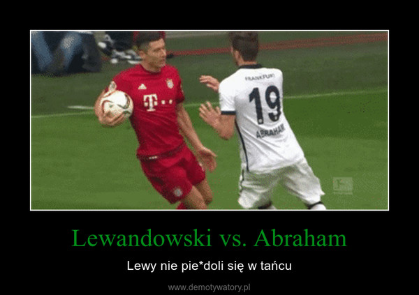 Lewandowski vs. Abraham – Lewy nie pie*doli się w tańcu 