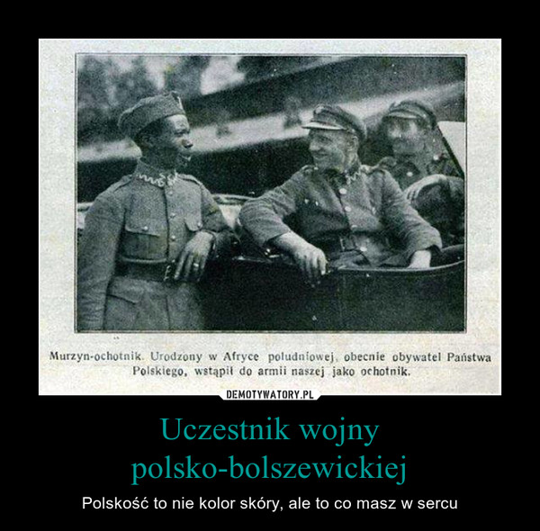 Uczestnik wojny polsko-bolszewickiej – Polskość to nie kolor skóry, ale to co masz w sercu 
