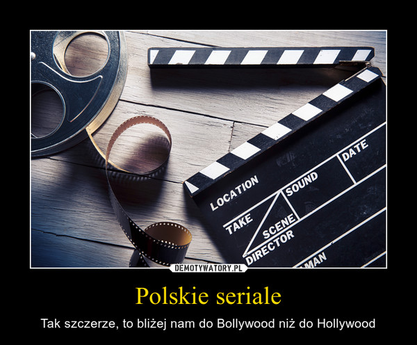 Polskie seriale – Tak szczerze, to bliżej nam do Bollywood niż do Hollywood 