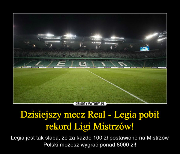 Dzisiejszy mecz Real - Legia pobił rekord Ligi Mistrzów! – Legia jest tak słaba, że za każde 100 zł postawione na Mistrzów Polski możesz wygrać ponad 8000 zł! 