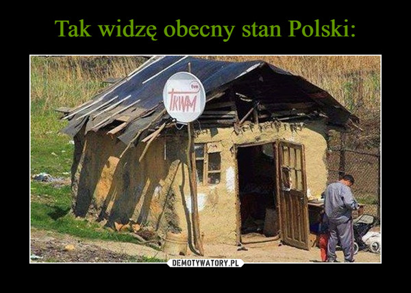 Tak widzę obecny stan Polski:
