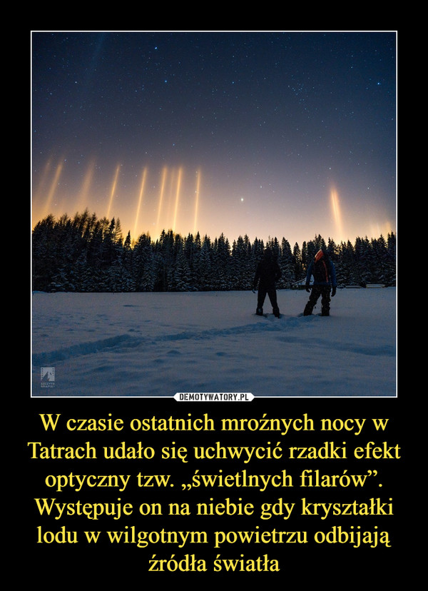 W czasie ostatnich mroźnych nocy w Tatrach udało się uchwycić rzadki efekt optyczny tzw. „świetlnych filarów”. Występuje on na niebie gdy kryształki lodu w wilgotnym powietrzu odbijają źródła światła