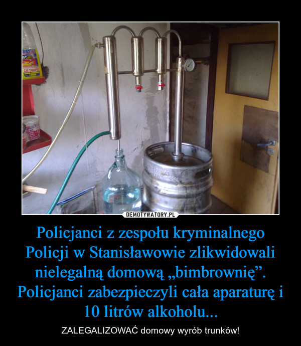 Policjanci z zespołu kryminalnego Policji w Stanisławowie zlikwidowali nielegalną domową „bimbrownię”. Policjanci zabezpieczyli cała aparaturę i 10 litrów alkoholu...