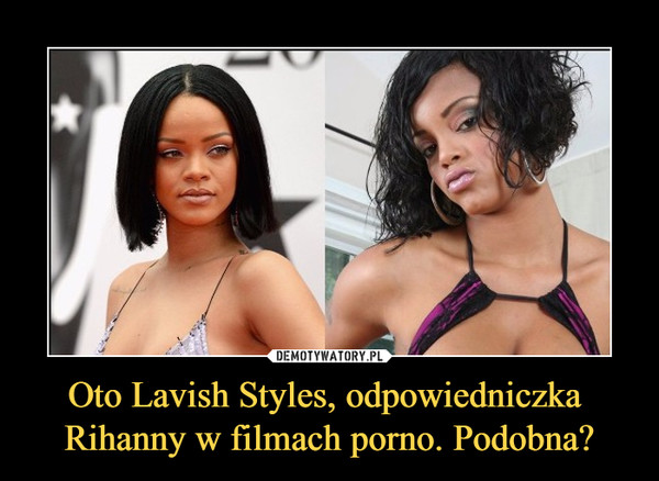 Oto Lavish Styles, odpowiedniczka Rihanny w filmach porno. Podobna? –  