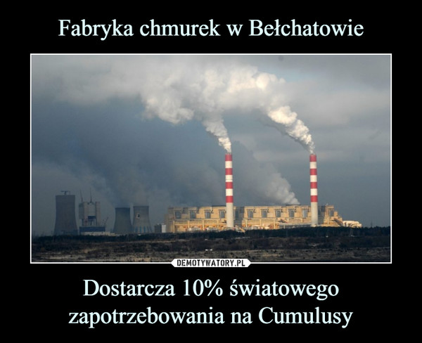 Fabryka chmurek w Bełchatowie Dostarcza 10% światowego zapotrzebowania na Cumulusy