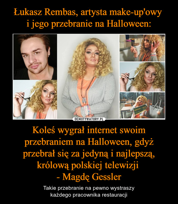 Koleś wygrał internet swoim przebraniem na Halloween, gdyż przebrał się za jedyną i najlepszą, królową polskiej telewizji - Magdę Gessler – Takie przebranie na pewno wystraszykażdego pracownika restauracji 