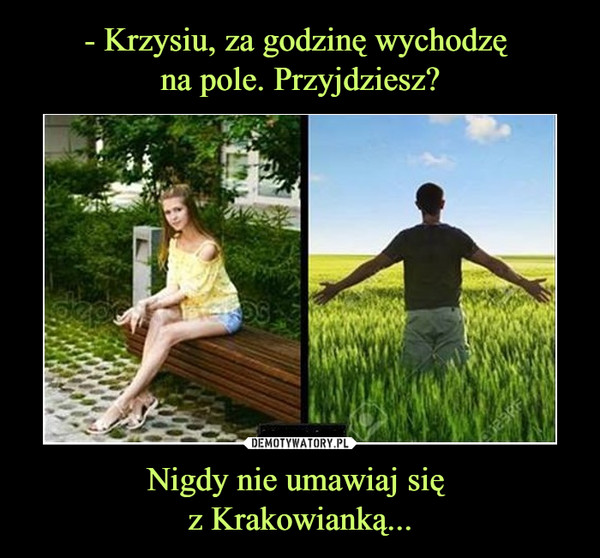 Nigdy nie umawiaj się z Krakowianką... –  