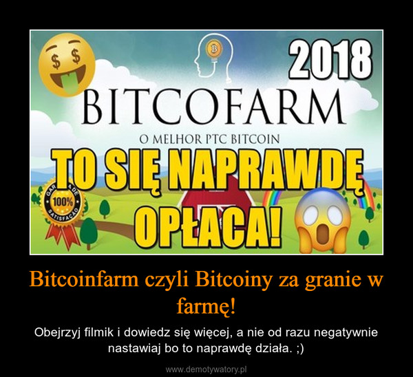 Bitcoinfarm czyli Bitcoiny za granie w farmę! – Obejrzyj filmik i dowiedz się więcej, a nie od razu negatywnie nastawiaj bo to naprawdę działa. ;) 