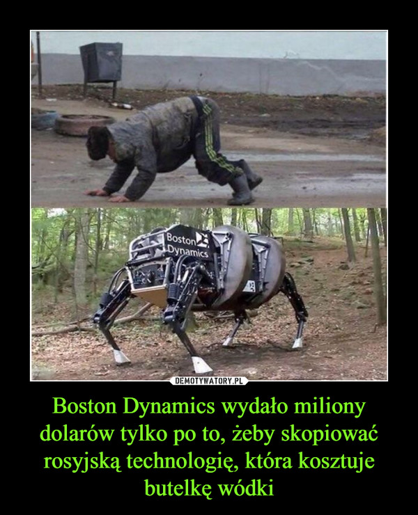 Boston Dynamics wydało miliony dolarów tylko po to, żeby skopiować rosyjską technologię, która kosztuje butelkę wódki