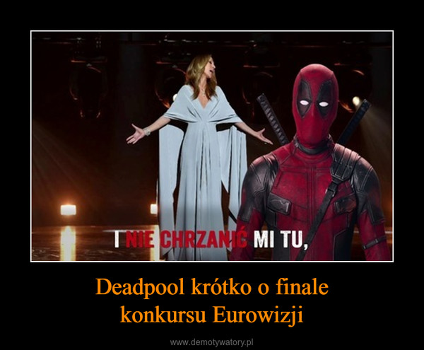 Deadpool krótko o finalekonkursu Eurowizji –  
