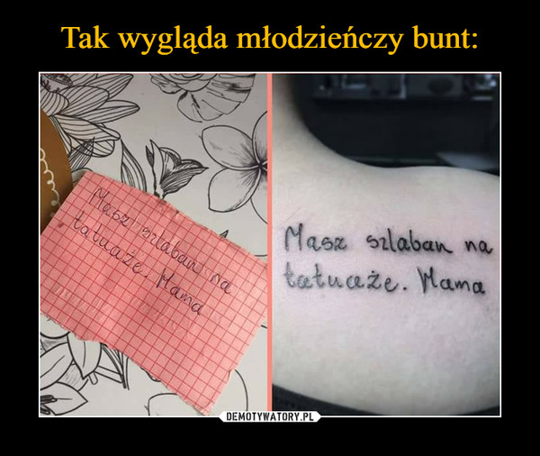  –  Masz szlaban na tatuaże. Mama