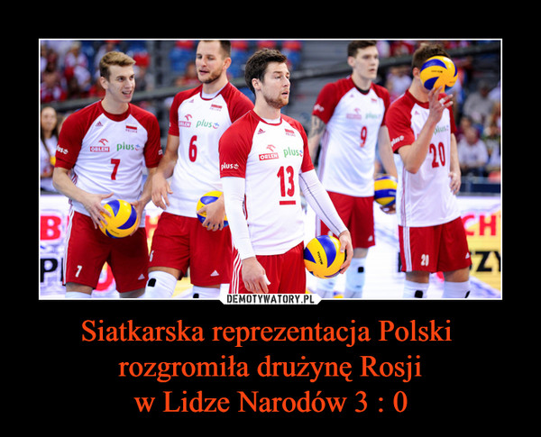 Siatkarska reprezentacja Polski  rozgromiła drużynę Rosjiw Lidze Narodów 3 : 0 –  