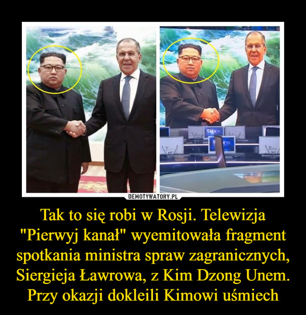 Tak to się robi w Rosji. Telewizja "Pierwyj kanał" wyemitowała fragment spotkania ministra spraw zagranicznych, Siergieja Ławrowa, z Kim Dzong Unem. Przy okazji dokleili Kimowi uśmiech –  