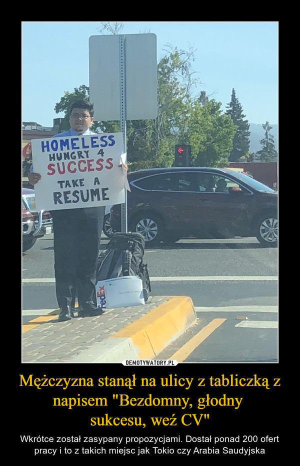 Mężczyzna stanął na ulicy z tabliczką z napisem "Bezdomny, głodny sukcesu, weź CV" – Wkrótce został zasypany propozycjami. Dostał ponad 200 ofert pracy i to z takich miejsc jak Tokio czy Arabia Saudyjska 