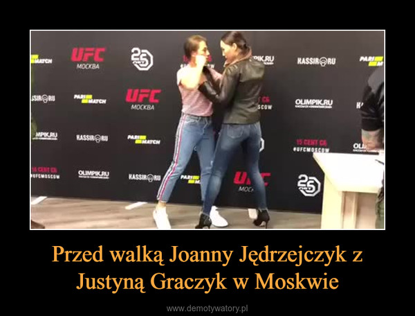 Przed walką Joanny Jędrzejczyk z Justyną Graczyk w Moskwie –  