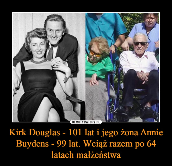 Kirk Douglas - 101 lat i jego żona Annie Buydens - 99 lat. Wciąż razem po 64 latach małżeństwa