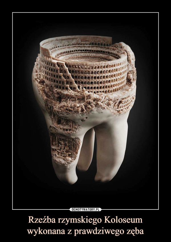 Rzeźba rzymskiego Koloseumwykonana z prawdziwego zęba –  