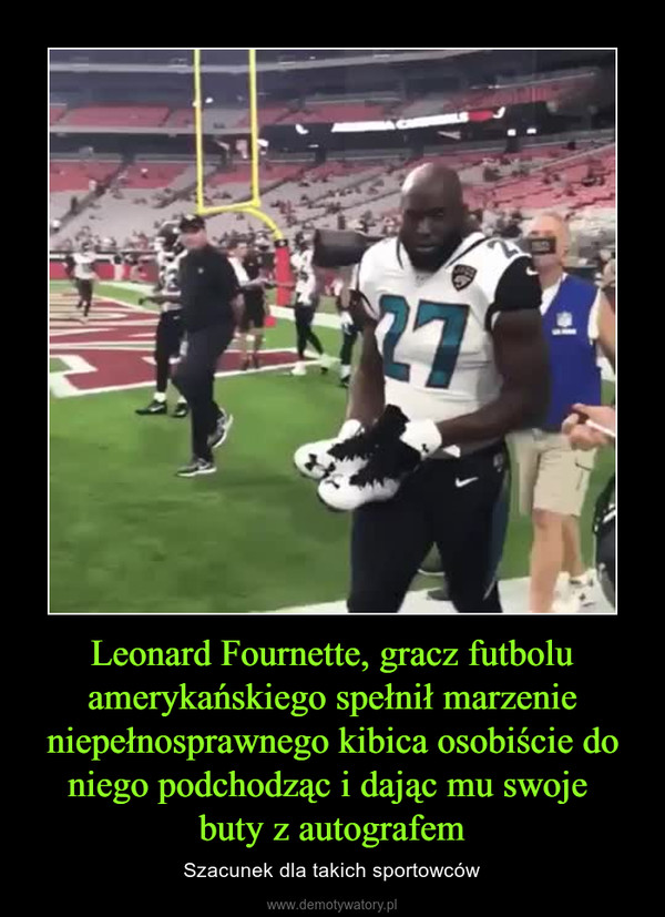 Leonard Fournette, gracz futbolu amerykańskiego spełnił marzenie niepełnosprawnego kibica osobiście do niego podchodząc i dając mu swoje buty z autografem – Szacunek dla takich sportowców 