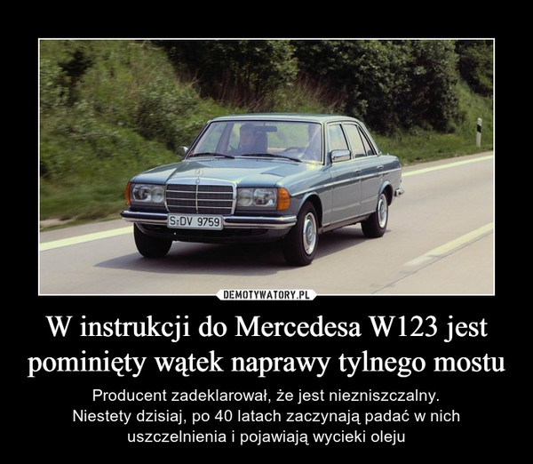 W instrukcji do Mercedesa W123 jest pominięty wątek naprawy tylnego mostu – Producent zadeklarował, że jest niezniszczalny.Niestety dzisiaj, po 40 latach zaczynają padać w nich uszczelnienia i pojawiają wycieki oleju 