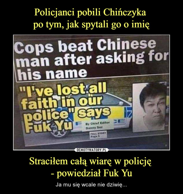 Straciłem całą wiarę w policję - powiedział Fuk Yu – Ja mu się wcale nie dziwię... Cops beat Chinese man after asking for his name I've lost all faith in our police says Fuk Yu