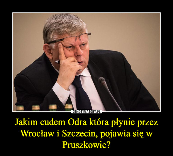 Jakim cudem Odra która płynie przez Wrocław i Szczecin, pojawia się w Pruszkowie? –  
