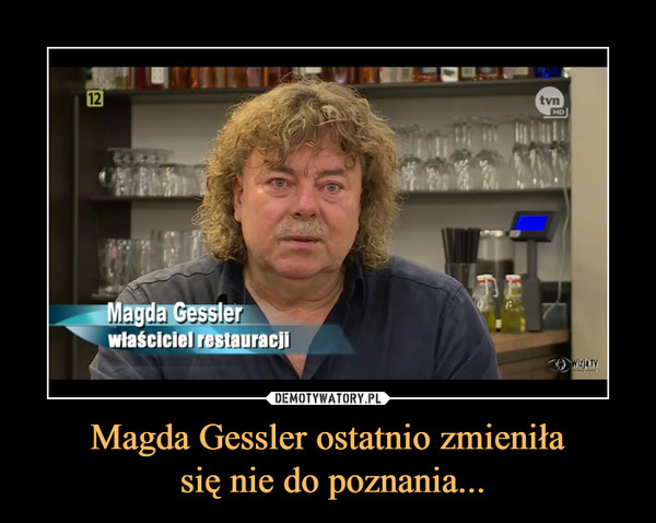 Magda Gessler ostatnio zmieniła się nie do poznania... –  